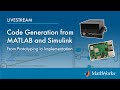 Code Generation from MATLAB and Simulink | From Prototyping to Implementation