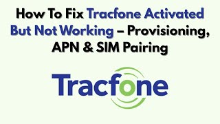 How To Fix Tracfone Activated But Not Working – Provisioning, APN & SIM Pairing
