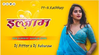 New Nagpuri Dj Song 2023 | Ilzaam | Singer-Nitesh Kachhap Nagpuri Dj Song | Dj Pitter x Dj Baburam