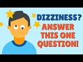 Dizziness? Answer This One Simple Question! Can Lead to Cure.