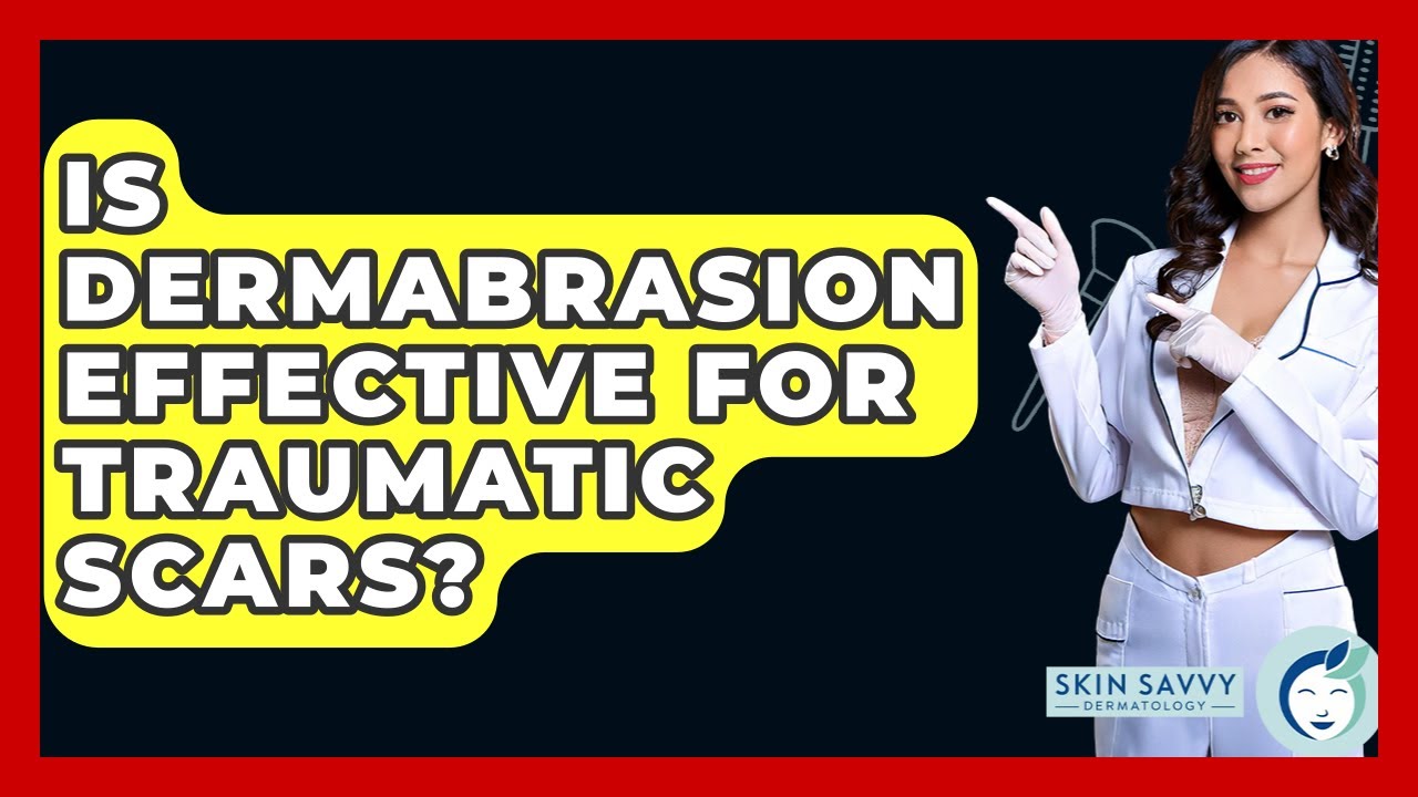 Is Dermabrasion Effective For Traumatic Scars? - Skin Savvy Dermatology
