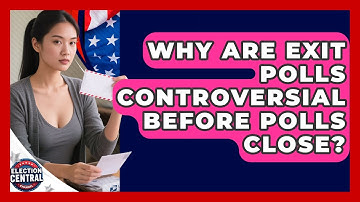 Why Are Exit Polls Controversial Before Polls Close? - Election Central Channel