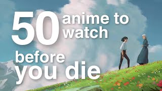 50 Anime to Watch Before You Die