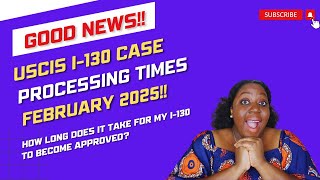 USCIS Form I-130 Case Processing Times | NVC Case Processing Update | February 2025