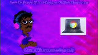 (Shortorial) How To Export Your Wrapper Offline Characters On Chromebook