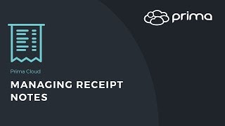 Managing Receipt Notes | Prima Cloud