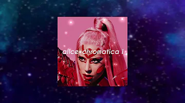 alice (with chromatica i)-lady gaga (slowed+reverb)