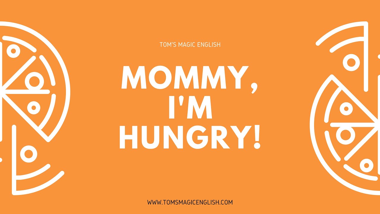 Mommy i'm hungry