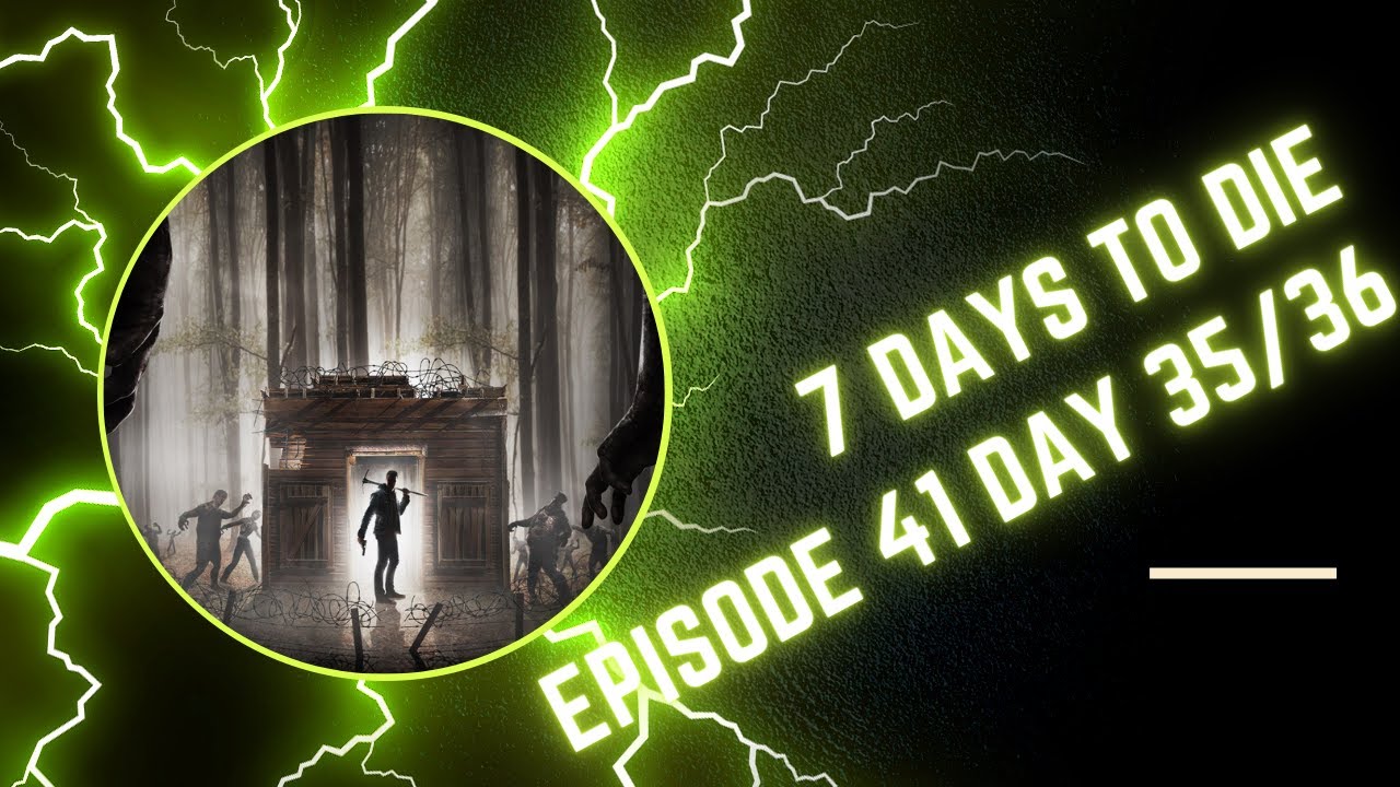 7 DAYS TO DIE 100 Day Challenge No Commentary EP 41 Day 35-36 - YouTube