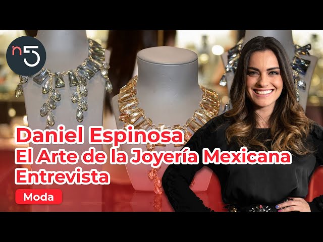Joyería Daniel Espinosa, Orgullo Mexicano para el mundo | Moda En Cinco | En5.mx