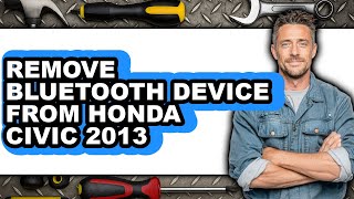 How to Remove Bluetooth Device from Honda Civic 2013 - Full Guide