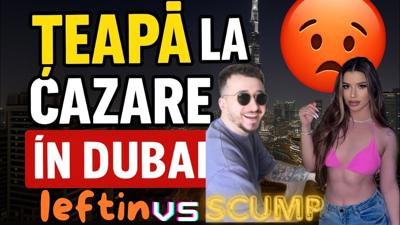 DUBAI: CAZARE - IEFTIN VS SCUMP - MERITA PRETUL ?🥹