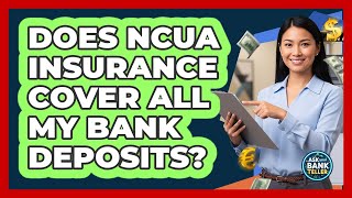 Does NCUA Insurance Cover All My Bank Deposits? - Ask Your Bank Teller