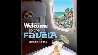 WELCOME TO BRAZIL TO THE FAVELA - SAMBA ROOTS