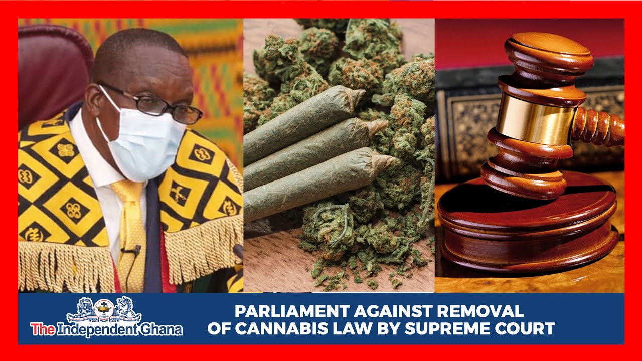 is tobacco legal in ghana Parliament against removal of cannabis law by Supreme Court