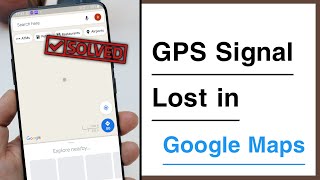 GPS Signal Lost in Google Maps Fixed