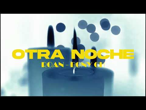 Roan ®, BonyCH - Otra Noche ( Visualizer )