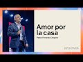 Amor por la casa | Pastor Fernando Chaparro