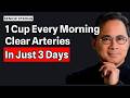 Drink 1 Cup of This EVERY Morning to CLEAN Your Arteries in JUST 3 Days | Dr. William Li