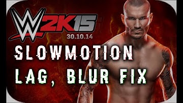 WWE 2k15 Lag, Slowmotion and Motion Blur Fix