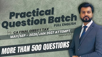 CA FINAL | DIRECT TAX | MAY-SEP 2026/JAN 2027 | PRACTICAL QUESTION BATCH ANNOUNCED | FULL ENGLISH
