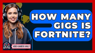 How Many Gigs Is Fortnite? - Video Gamers Vault
