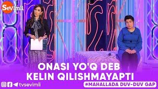 Mahallada duv-duv gap - ONASI YO'Q DEB KELIN QILISHMAYAPTI