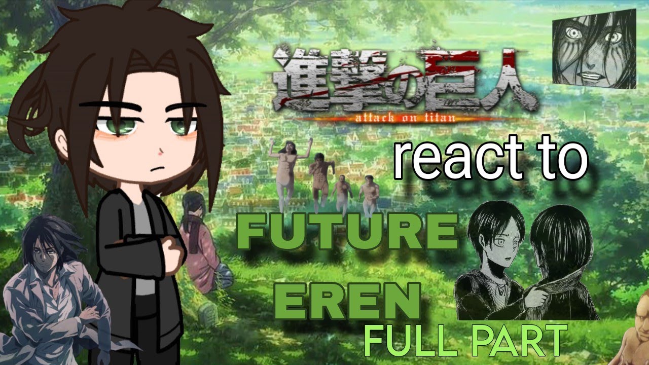 Attack on Titan react to future Eren | Full part - ATTACK ON TITAN ...