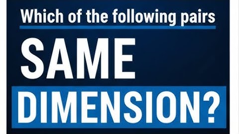 Which of the following pairs have the same dimension?