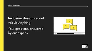 Inclusive design report: Ask Us Anything - your questions, answered by our experts