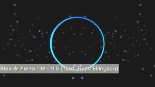 Alex Ferro - Mine (feat. Ryan Ellingson)