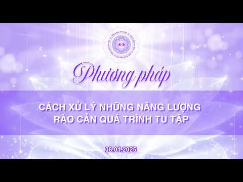 CÁCH XỬ LÝ NHỮNG NĂNG  LƯỢNG RÀO CẢN QUÁ TRÌNH TU TẬP l GIÁC NGỘ TÂM NGUỒN