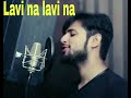 Lavi Na lavi.. Sarmad QADEER song