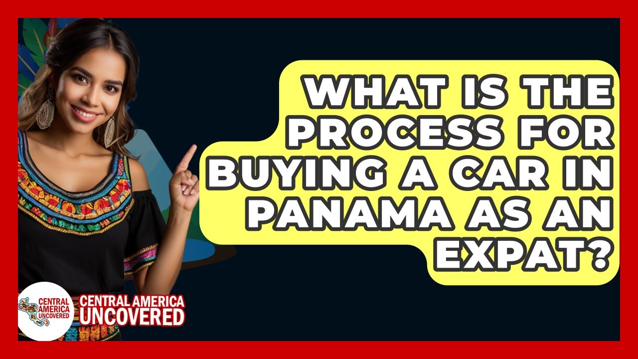 What Is The Process For Buying A Car In Panama As An Expat? - Central America Uncovered
