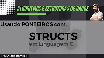 AEDS 12: STRUCTs (6) - STRUCTs e PONTEIROs (utilizar ponteiros dentor de structs)