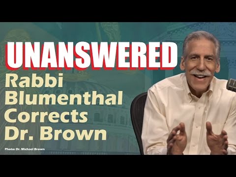 UNANSWERED: Rabbi Blumenthal Corrects Dr. Michael Brown - (Reply to ASKDrBrown)
