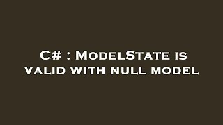 C# : ModelState is valid with null model