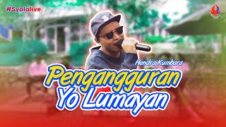 PENGANGGURAN YO LUMAYAN - HENDRA KUMBARA (Official Live Music) #SyalaLive