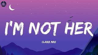 Clara Mae - I'm Not Her  (Lyrics)