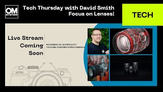 OM SYSTEM LIVE: Tech Thursday with David Smith - Focus on Lenses! screenshot 5