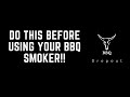 Do this BEFORE you use your BBQ smoker