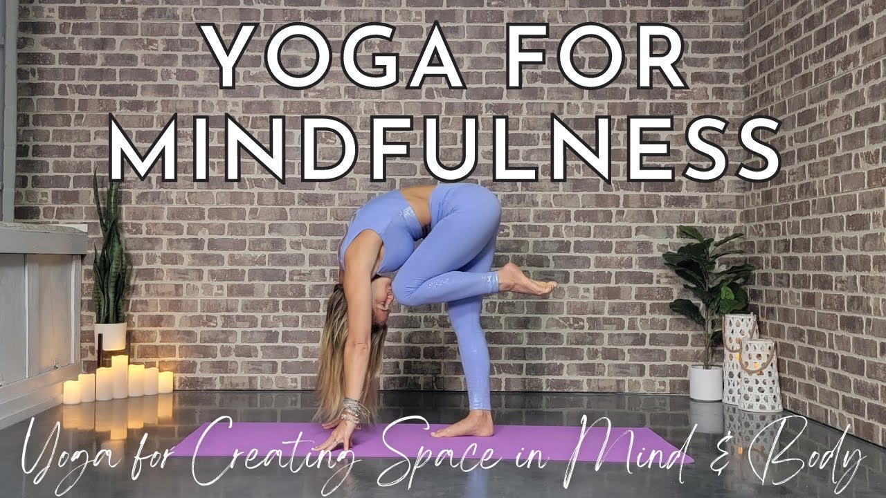 Yoga Flow for Creating Space in Body and Mind Yoga for Mindfulness