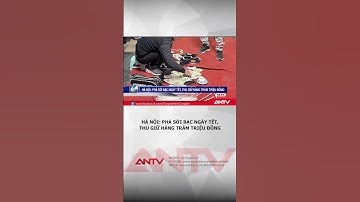Phá sới bạc ngày Tết, thu giữ hàng trăm triệu đồng ở Hà Nội | ANTv #shorts