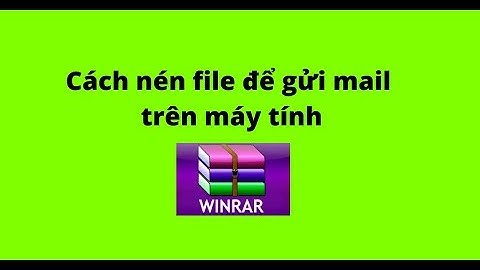 Cách nén file để gửi mail trên máy tính