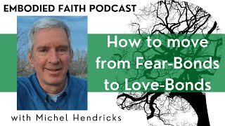 How to move from Fear-Bonds to Love-Bonds (with Michel Hendricks) Profile