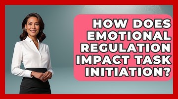 How Does Emotional Regulation Impact Task Initiation? - Special Education Learning