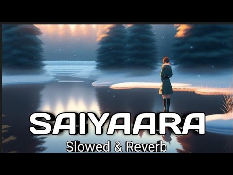 Saiyaara (Slowed Reverb) Mohit Chauhan Tarannum Malik |#lofi