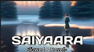 Saiyaara (Slowed Reverb) Mohit Chauhan Tarannum Malik |#lofi