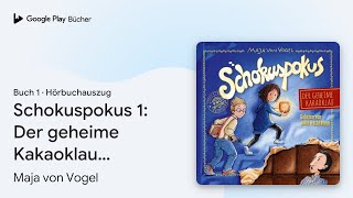 „Schokuspokus 1: Der geheime Kakaoklau…, Buch 1“ von Maja von Vogel · Hörbuchauszug