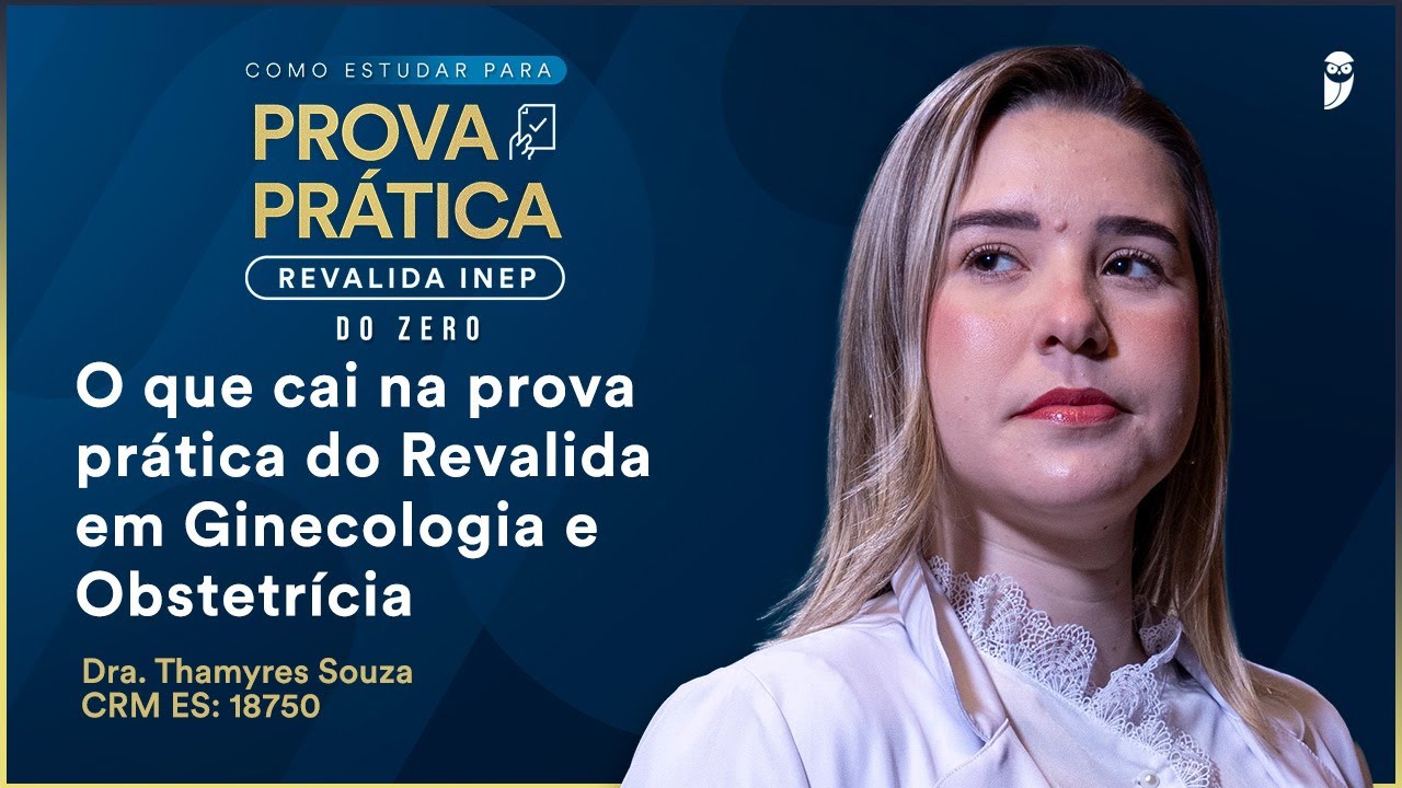 O que cai na prova prática do Revalida em Ginecologia e obstetrícia -  Dra. Thamyres Areia